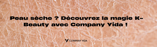 Peau sèche ? Découvrez la magie K-Beauty avec Company Yida !